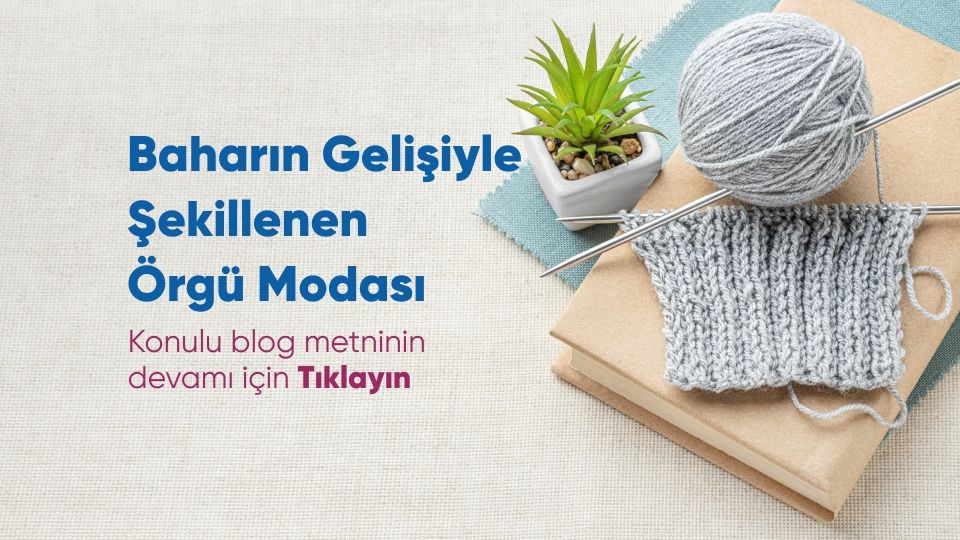 Baharın Gelişiyle Şekillenen Örgü Modası
